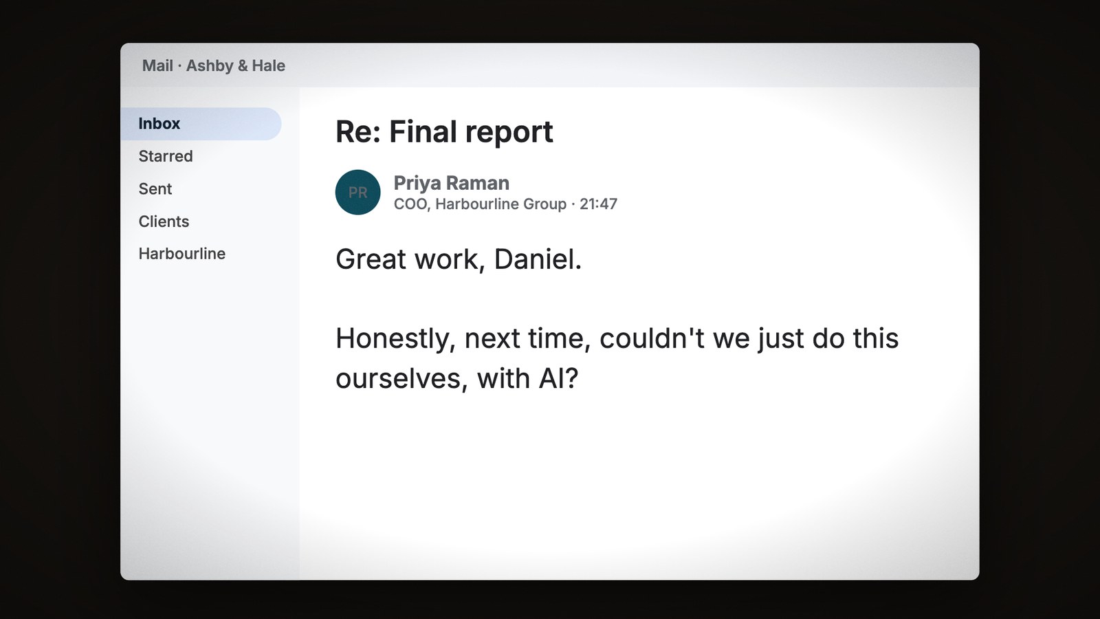 An email from the client’s COO on the founding partner’s laptop: Great work, Daniel. Honestly, next time, couldn’t we just do this ourselves, with AI?